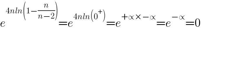 e^(4nln(1−(n/(n−2)))) =e^(4nln(0^+ )) =e^(+∝×−∝) =e^(−∝) =0  
