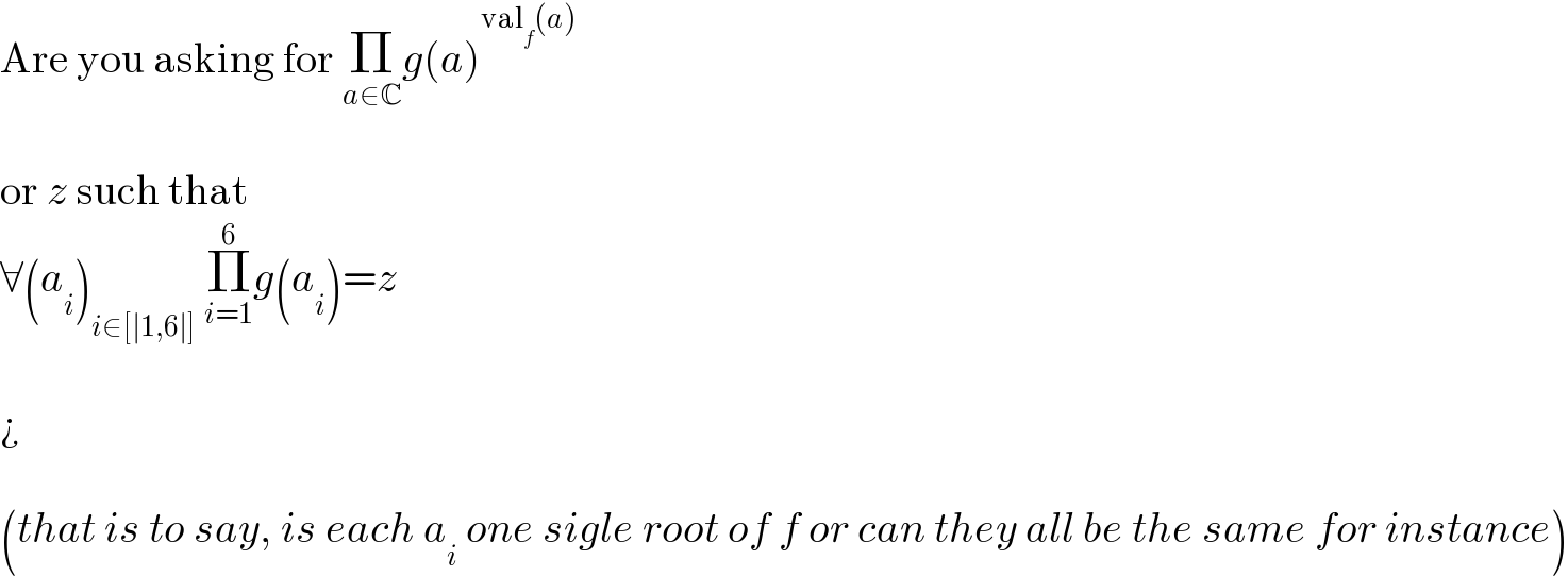 Are you asking for Π_(a∈C) g(a)^(val_f (a))     or z such that  ∀(a_i )_(i∈[∣1,6∣])  Π_(i=1) ^6 g(a_i )=z     ¿    (that is to say, is each a_i  one sigle root of f or can they all be the same for instance)  