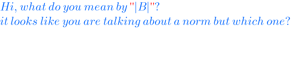 Hi, what do you mean by ′′∣B∣′′?  it looks like you are talking about a norm but which one?  