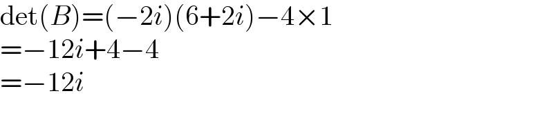 det(B)=(−2i)(6+2i)−4×1  =−12i+4−4  =−12i  