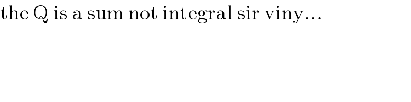 the Q is a sum not integral sir viny...  