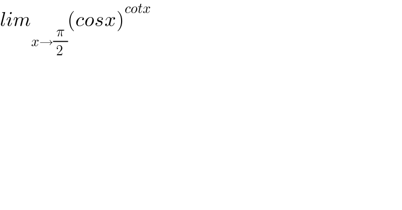 lim_(x→(π/2)) (cosx)^(cotx)   