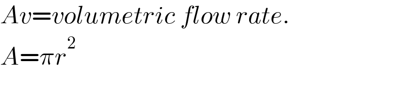 Av=volumetric flow rate.  A=πr^2   