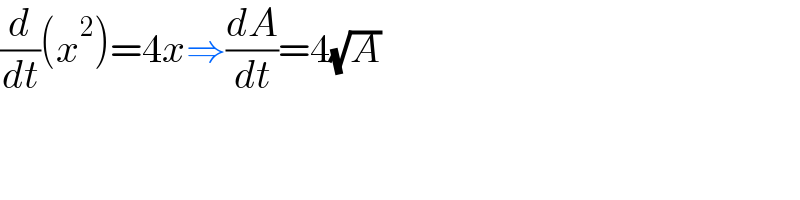 (d/dt)(x^2 )=4x⇒(dA/dt)=4(√A)  