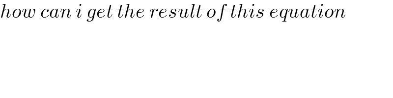 how can i get the result of this equation    