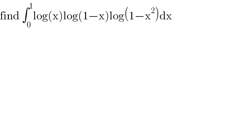 find ∫_0 ^1 log(x)log(1−x)log(1−x^2 )dx  