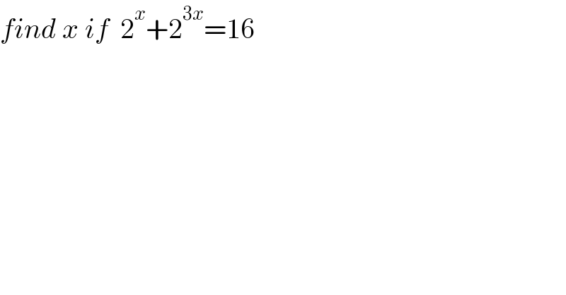 find x if  2^x +2^(3x) =16  