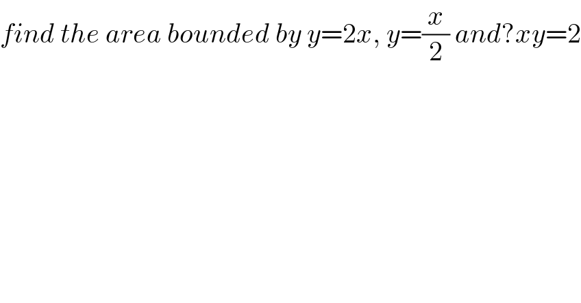 find the area bounded by y=2x, y=(x/2) and?xy=2  