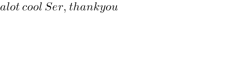 alot cool Ser, thankyou  