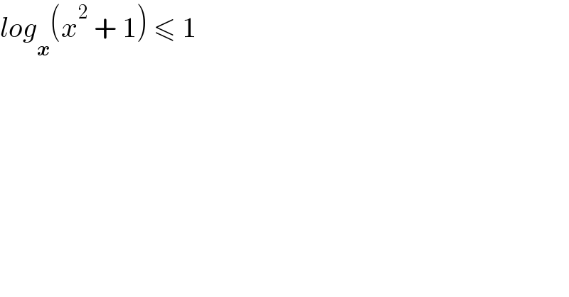 log_x (x^2  + 1) ≤ 1  