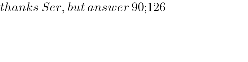 thanks Ser, but answer 90;126  