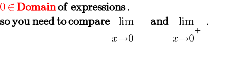 0 ∉ Domain of  expressions .  so you need to compare lim_(x→0^− )      and  lim_(x→0^+ )    .  