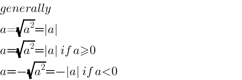 generally  a≠(√a^2 )=∣a∣  a=(√a^2 )=∣a∣ if a≥0  a=−(√a^2 )=−∣a∣ if a<0  