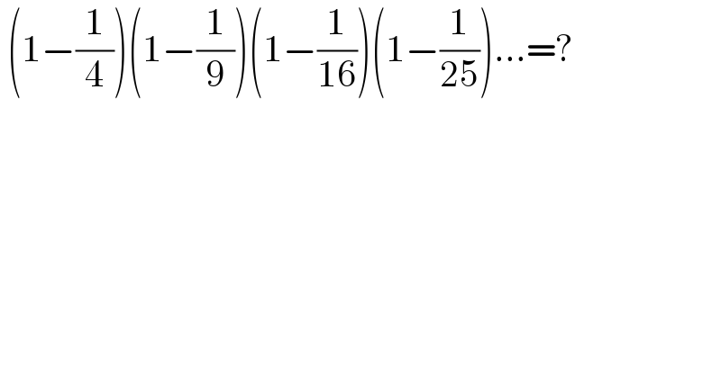  (1−(1/4))(1−(1/9))(1−(1/(16)))(1−(1/(25)))...=?  