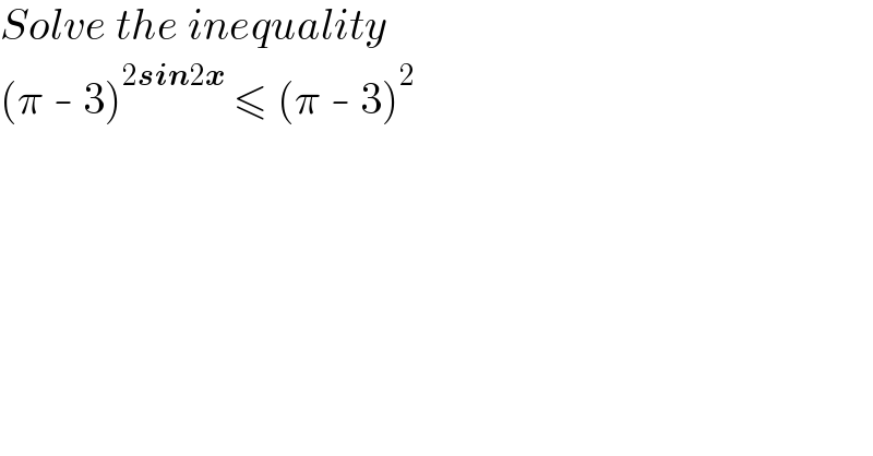 Solve the inequality  (π - 3)^(2sin2x)  ≤ (π - 3)^2   