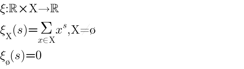ξ:R×X→R  ξ_X (s)=Σ_(x∈X) x^s ,X≠∅  ξ_∅ (s)=0  