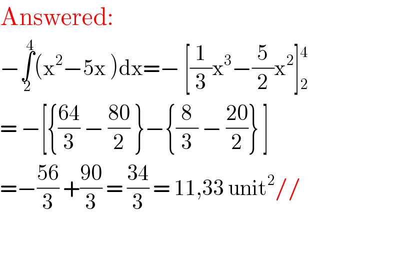 Answered:  −∫_2 ^4 (x^2 −5x )dx=− [(1/3)x^3 −(5/2)x^2 ] _2 ^4   = −[{((64)/3) − ((80)/2) }−{(8/3) − ((20)/2)} ]  =−((56)/3) +((90)/3) = ((34)/3) = 11,33 unit^2 //    
