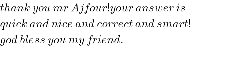 thank you mr Ajfour!your answer is  quick and nice and correct and smart!  god bless you my friend.  