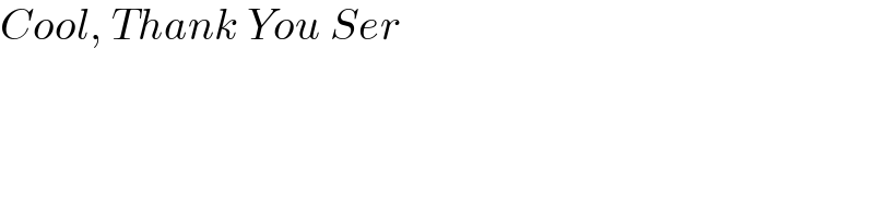 Cool, Thank You Ser  
