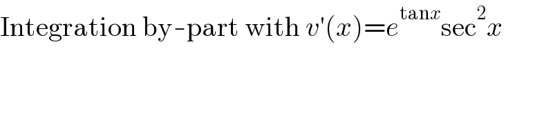 Integration by-part with v′(x)=e^(tanx) sec^2 x  
