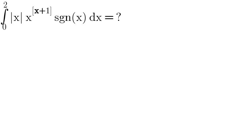 ∫_( 0) ^( 2)  ∣x∣ x^([x+1])  sgn(x) dx = ?  