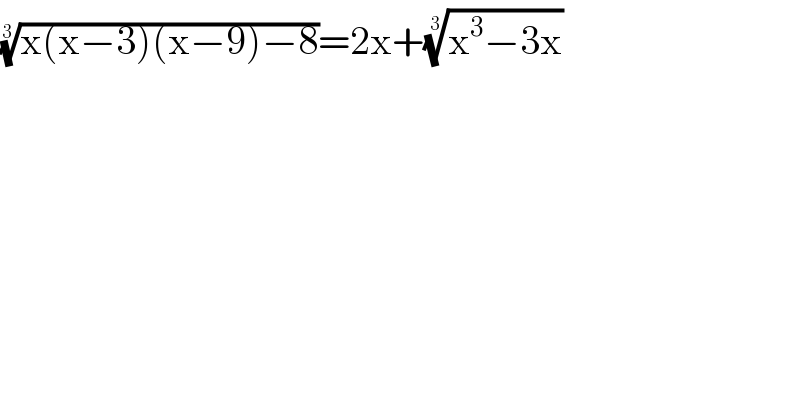 ((x(x−3)(x−9)−8))^(1/3) =2x+((x^3 −3x))^(1/3)   