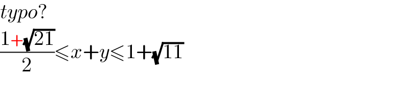 typo?  ((1+(√(21)))/2)≤x+y≤1+(√(11))  