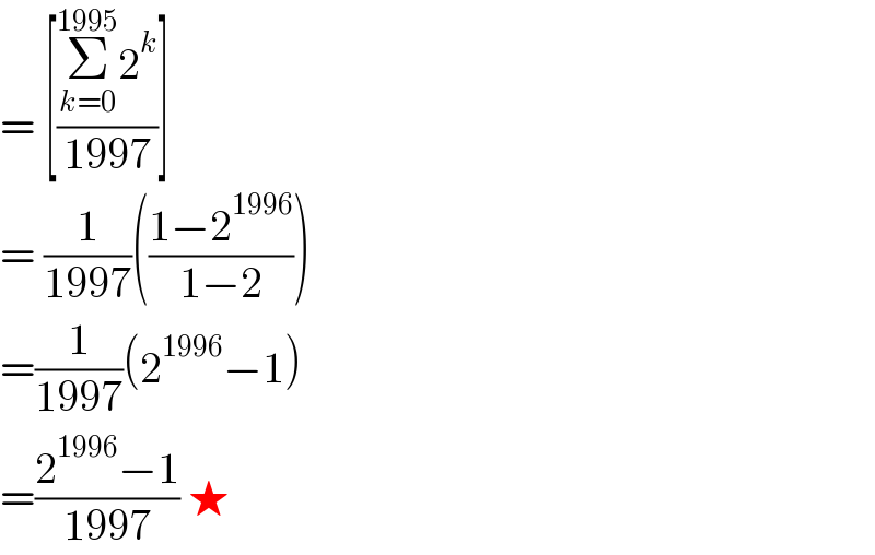 = [((Σ_(k=0) ^(1995) 2^k )/(1997))]   = (1/(1997))(((1−2^(1996) )/(1−2)))  =(1/(1997))(2^(1996) −1)  =((2^(1996) −1)/(1997)) ★  
