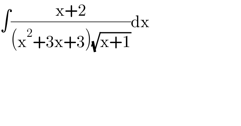∫((x+2)/((x^2 +3x+3)(√(x+1))))dx    