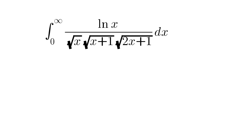                      ∫_0 ^( ∞)  ((ln x)/( (√x) (√(x+1)) (√(2x+1)))) dx     