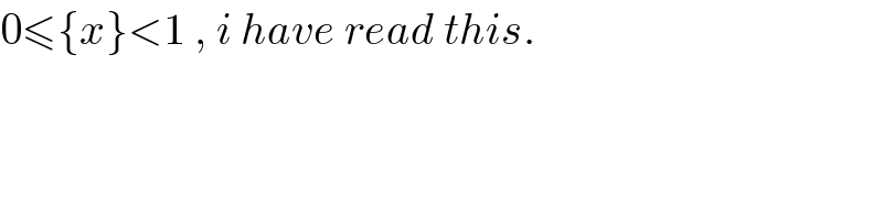 0≤{x}<1 , i have read this.  