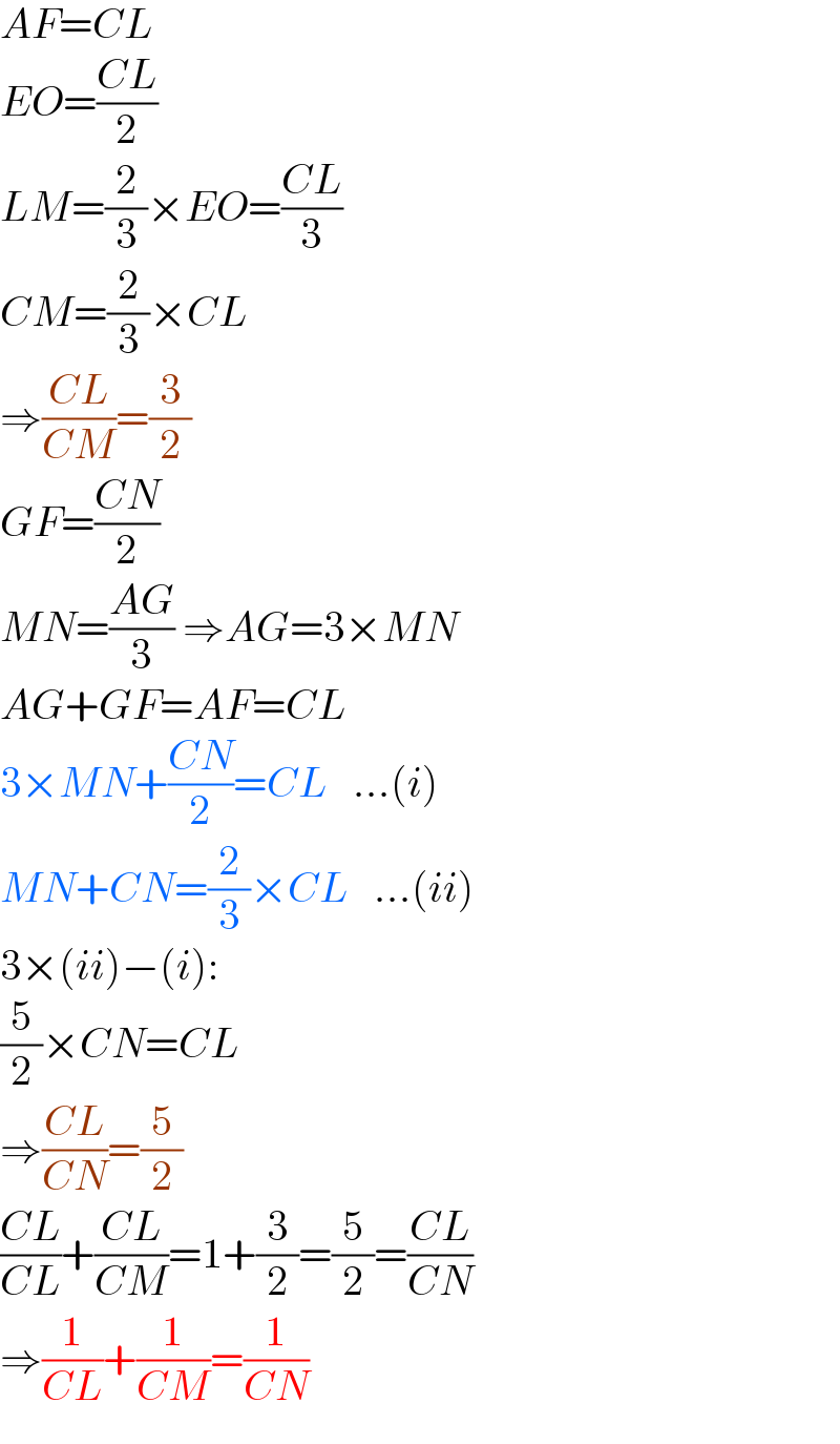 AF=CL  EO=((CL)/2)  LM=(2/3)×EO=((CL)/3)  CM=(2/3)×CL   ⇒((CL)/(CM))=(3/2)  GF=((CN)/2)  MN=((AG)/3) ⇒AG=3×MN  AG+GF=AF=CL  3×MN+((CN)/2)=CL   ...(i)  MN+CN=(2/3)×CL   ...(ii)  3×(ii)−(i):  (5/2)×CN=CL  ⇒((CL)/(CN))=(5/2)  ((CL)/(CL))+((CL)/(CM))=1+(3/2)=(5/2)=((CL)/(CN))  ⇒(1/(CL))+(1/(CM))=(1/(CN))  