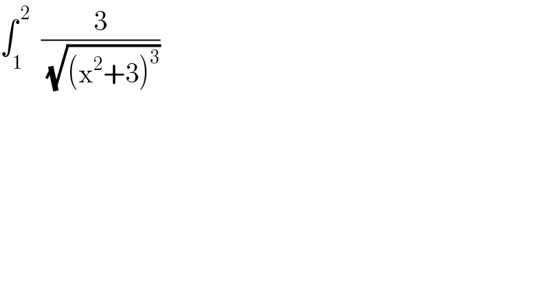∫_1 ^( 2)   (3/( (√((x^2 +3)^3 ))))  