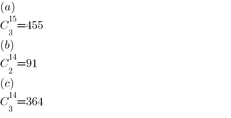(a)  C_3 ^(15) =455  (b)  C_2 ^(14) =91  (c)  C_3 ^(14) =364  