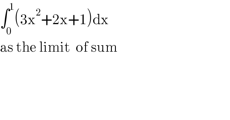 ∫_0 ^1 (3x^2 +2x+1)dx   as the limit  of sum  