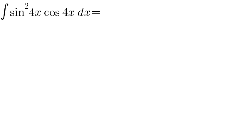 ∫ sin^2 4x cos 4x dx=  