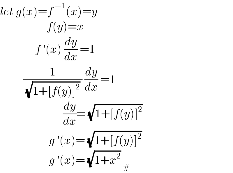 let g(x)=f^( −1) (x)=y                      f(y)=x                 f ′(x) (dy/dx) =1            (1/( (√(1+[f(y)]^2 )) )) (dy/dx) =1                             (dy/dx)= (√(1+[f(y)]^2 ))                       g ′(x)= (√(1+[f(y)]^2 ))                       g ′(x)= (√(1+x^2 )) _#   