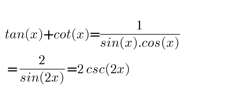     tan(x)+cot(x)=(1/(sin(x).cos(x)))     = (2/(sin(2x))) =2 csc(2x)   