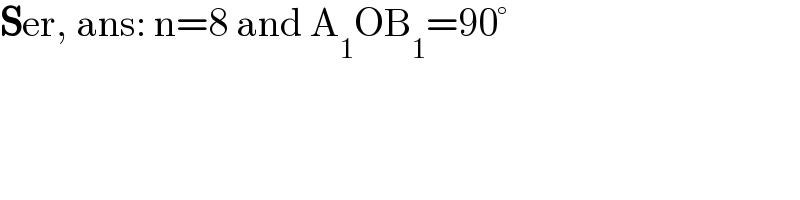 Ser, ans: n=8 and A_1 OB_1 =90°  