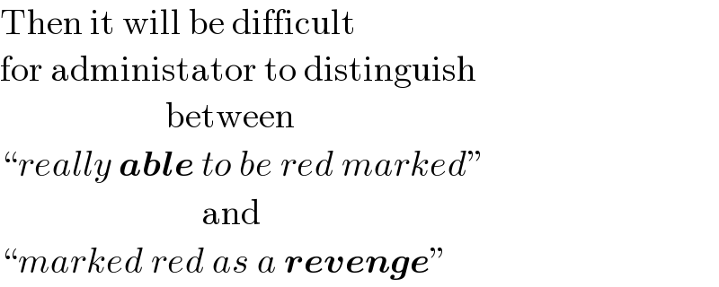 Then it will be difficult   for administator to distinguish                         between   “really able to be red marked”                              and   “marked red as a revenge”  