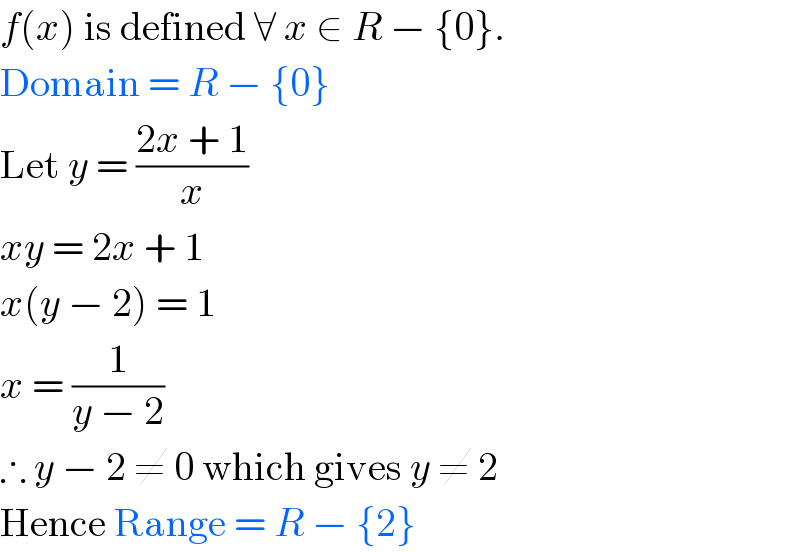 f(x) is defined ∀ x ∈ R − {0}.  Domain = R − {0}  Let y = ((2x + 1)/x)  xy = 2x + 1  x(y − 2) = 1  x = (1/(y − 2))  ∴ y − 2 ≠ 0 which gives y ≠ 2  Hence Range = R − {2}  