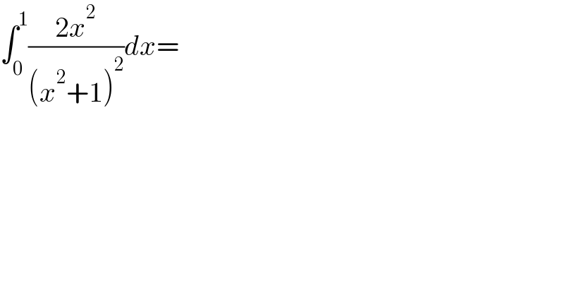 ∫_0 ^1 ((2x^2 )/((x^2 +1)^2 ))dx=  