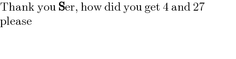 Thank you Ser, how did you get 4 and 27  please  