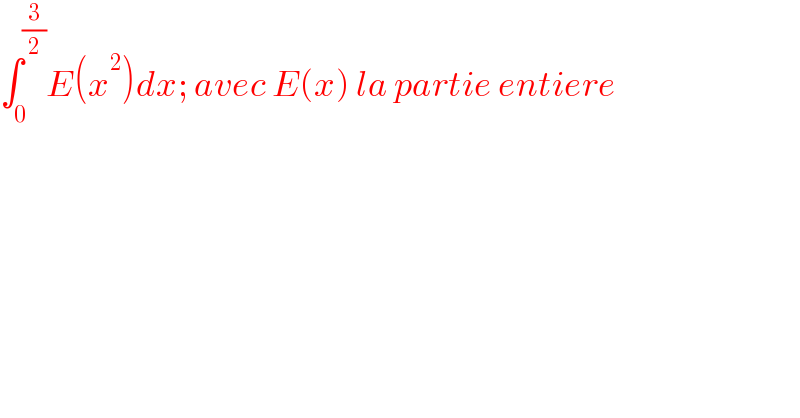 ∫_0 ^(3/2) E(x^2 )dx; avec E(x) la partie entiere  