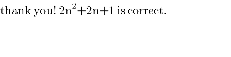 thank you! 2n^2 +2n+1 is correct.  