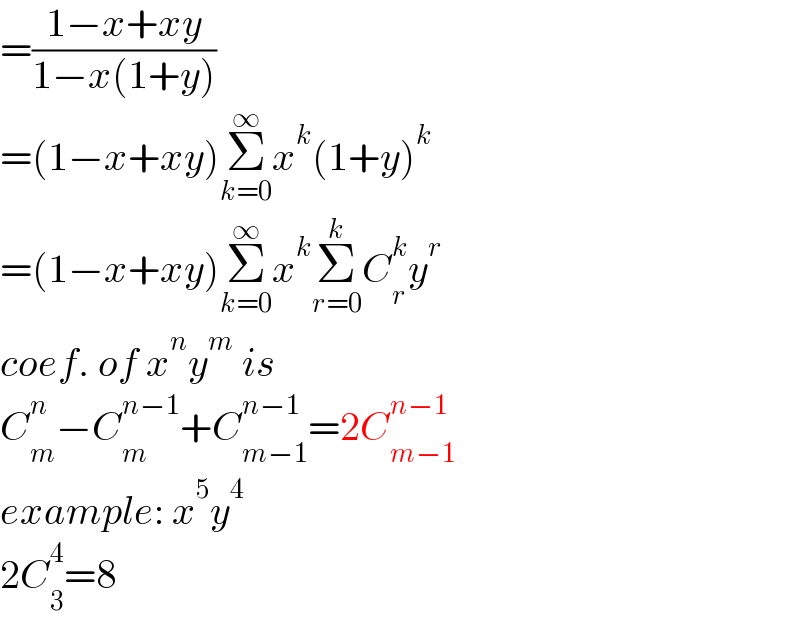=((1−x+xy)/(1−x(1+y)))  =(1−x+xy)Σ_(k=0) ^∞ x^k (1+y)^k   =(1−x+xy)Σ_(k=0) ^∞ x^k Σ_(r=0) ^k C_r ^k y^r   coef. of x^n y^m  is  C_m ^n −C_m ^(n−1) +C_(m−1) ^(n−1) =2C_(m−1) ^(n−1)   example: x^5 y^4   2C_3 ^4 =8  