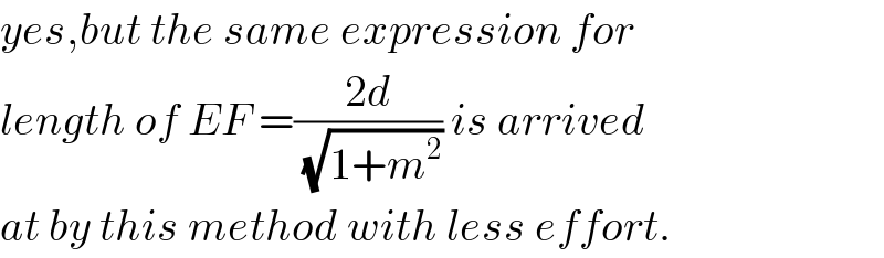 yes,but the same expression for  length of EF =((2d)/(√(1+m^2 ))) is arrived  at by this method with less effort.  