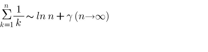 Σ_(k=1) ^n (1/k) ∼ ln n + γ (n→∞)  