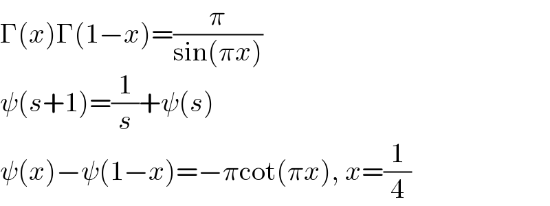 Γ(x)Γ(1−x)=(π/(sin(πx)))  ψ(s+1)=(1/s)+ψ(s)  ψ(x)−ψ(1−x)=−πcot(πx), x=(1/4)  