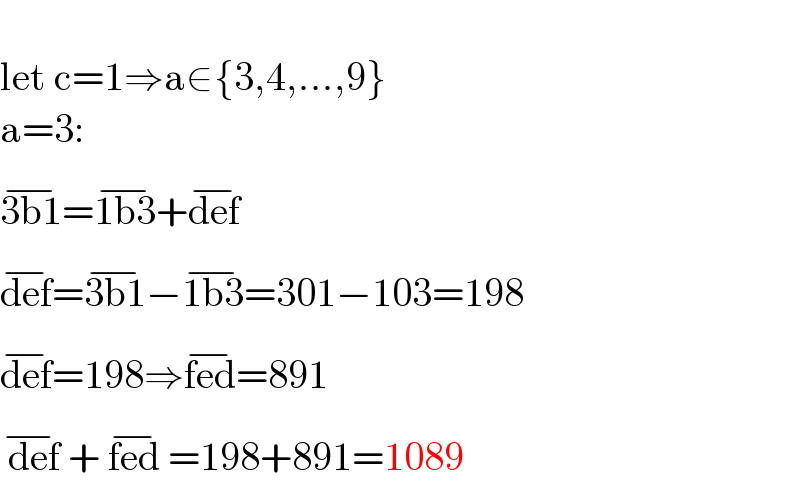   let c=1⇒a∈{3,4,...,9}  a=3:  3b1^(−) =1b3^(−) +def^(−)   def^(−) =3b1^(−) −1b3^(−) =301−103=198  def^(−) =198⇒fed^(−) =891   def^(−)  + fed^(−)  =198+891=1089  